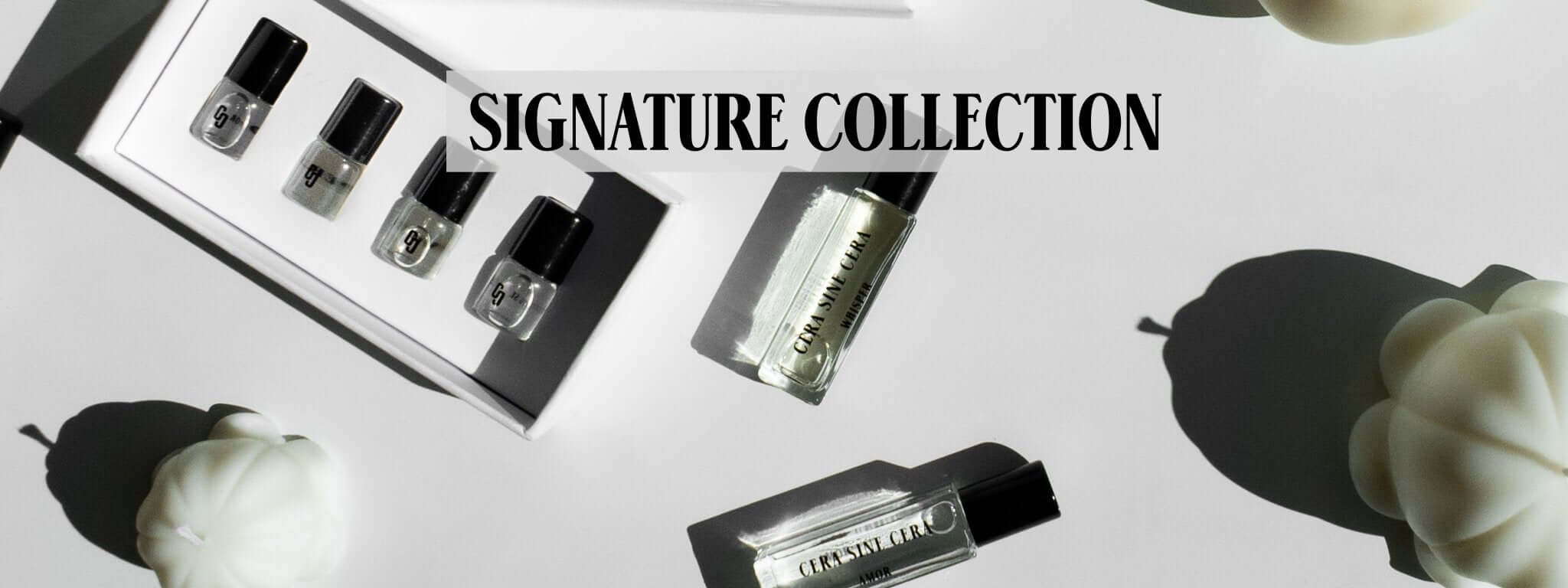 Signature Collection - Cera Sine Cera